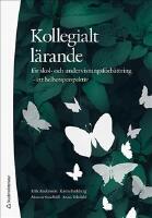Kollegialt l&auml;rande f&ouml;r skol- och undervisningsf&ouml;rb&auml;ttring : ett helhetsperspektiv