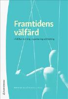 Framtidens v&auml;lf&auml;rd - - h&aring;llbar styrning, organisering och ledning