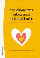 Socialtj&auml;nstens arbete med social h&aring;llbarhet : insatser p&aring; individ-, grupp- och samh&auml;llsniv&aring;