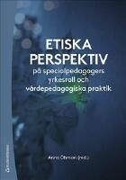 Etiska perspektiv p&aring; specialpedagogers yrkesroll och v&auml;rdepedagogiska praktik