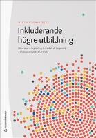 Inkluderande h&ouml;gre utbildning : breddad rekrytering, breddat deltagande och studentaktivt l&auml;rande