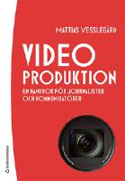 Videoproduktion : en handbok f&ouml;r journalister och kommunikat&ouml;rer