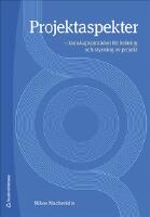 Projektaspekter : kunskapsomr&aring;den f&ouml;r ledning och styrning av projekt