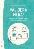 Validera mera! : empati, bekr&auml;ftelse och &auml;kthet, i och utanf&ouml;r terapirummet