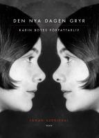 Den nya dagen gryr : Karin Boyes f&ouml;rfattarliv.
