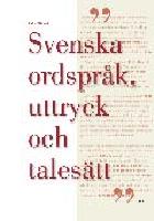Svenska ordspr&aring;k, uttryck och tales&auml;tt