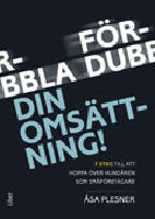 F&ouml;rdubbla din oms&auml;ttning! : 7 steg f&ouml;r att hoppa &ouml;ver hund&aring;ren som f&ouml;retagare