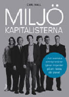 Milj&ouml;kapitalisterna : hur svenska entrepren&ouml;rer tj&auml;nar miljarder p&aring; att r&auml;dda v&aring;r planet