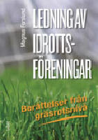 Ledning av idrottsf&ouml;reningar : ber&auml;ttelser fr&aring;n gr&auml;srotsniv&aring;