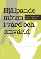 Hj&auml;lpande m&ouml;ten i v&aring;rd och omv&auml;rld - brukare, praktiker och forskare reflekterar