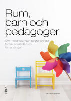 Rum, barn och pedagoger : om m&ouml;jligheter och begr&auml;nsningar f&ouml;r lek, kreativitet och f&ouml;rhandlingar
