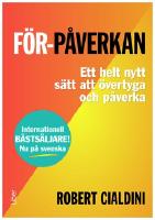 F&ouml;r-p&aring;verkan : ett helt nytt s&auml;tt att &ouml;vertyga och p&aring;verka