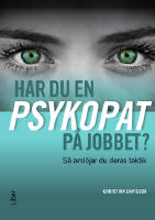 Har du en psykopat p&aring; jobbet? : s&aring; avsl&ouml;jar du psykopatens taktik