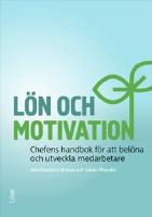 Lön och motivation : chefens handbok för att belöna och utveckla medarbetare