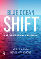 Blue ocean shift : n&aring; framg&aring;ng utan konkurrens