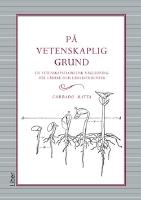 På vetenskaplig grund : en vetenskapsteoretisk vägledning för lärare och lärarstudenter