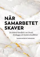 När samarbetet skaver : en ledares handbok i att förstå, förebygga och hantera konflikter
