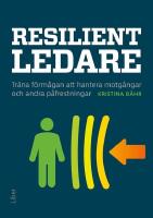 Resilient ledare : tr&auml;na f&ouml;rm&aring;gan att hantera motg&aring;ngar och andra p&aring;frestningar