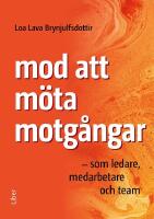 Mod att m&ouml;ta motg&aring;ngar : som ledare, medarbete och team