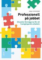 Professionell p&aring; jobbet : utveckla f&ouml;rm&aring;gorna f&ouml;r ett framg&aring;ngsrikt arbetsliv