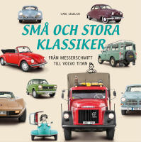 Sm&aring; och stora klassiker : Fr&aring;n Messerschmittt till Volvo Titan