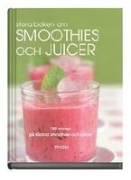 Stora boken om smoothies och juicer : 130 recept på läckra smoothies och juicer