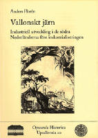 Vallonskt j&auml;rn - industriell utveckling i de s&ouml;dra Nederl&auml;nderna f&ouml;re industrialiseringen = La sid&eacute;rurgie wallonne : une industrie avant la r&eacute;volution industrielle?