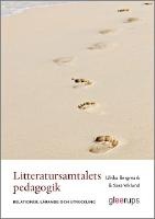 Litteratursamtalets pedagogik : Relationer, l&auml;rande och utveckling