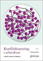 Konflikthantering i arbetslivet : f&ouml;rst&aring;, hantera, f&ouml;rebygg