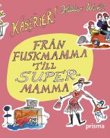 Från fuskmamma till supermamma : kåserier