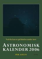 Astronomisk kalender : vad du kan se p&aring; himlen under &aring;ret. 2006