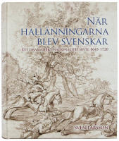 N&auml;r hall&auml;nningarna blev svenskar. Ett dramatiskt nationalitetsbyte 1645-1720.