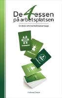 De 4 essen p&aring; arbetsplatsen : en bok om helhetsledarskap