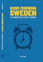 Good morning Sweden : a manifesto for change