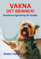 Vakna det brinner! : brandvarningstr&auml;ning f&ouml;r hundar