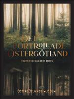 Det f&ouml;rtrollade &Ouml;sterg&ouml;tland : folktro och s&auml;gner d&aring; och nu