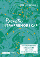 Boosta intrapren&ouml;rskap : utveckla kreativa medarbetare