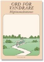 Ord för vandrare : pilgrimsmeditationer