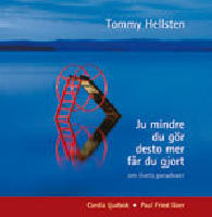 Ju mindre du g&ouml;r, desto mer f&aring;r du gjort : om livets paradoxer