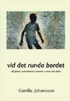 Vid det runda bordet : till Johan, som l&auml;mnat rummet &ndash; men inte tiden