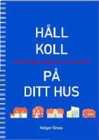 Håll koll på ditt hus : en praktisk hjälpreda för dig som vill lära känna ditt hus