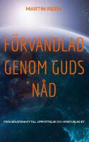 F&ouml;rvandlad genom Guds n&aring;d : fr&aring;n brustenhet till uppr&auml;ttelse och kristuslikhet