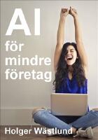 AI f&ouml;r mindre f&ouml;retag: s&aring; skapar du kundnytta, effektivitet och l&ouml;nsamhet