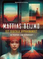 Det digitala uppvaknandet : 30 texter om internet