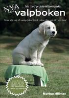 F&ouml;rsta valpboken : forma din valp med enkla metoder redan fr&aring;n 8 veckors &aring;lder