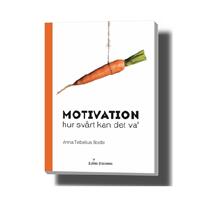 Motivation - hur svårt kan det va'