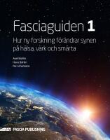 Fasciaguiden 1. Hur ny forskning f&ouml;r&auml;ndrar synen p&aring; v&auml;rk och sm&auml;rta