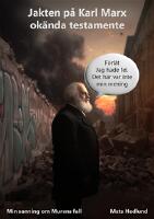 Jakten p&aring; Karl Marx ok&auml;nda testamente - en politisk ber&auml;ttelse med sj&auml;lvbiografiska inslag