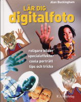 L&auml;r dig digitalfoto : roligare bilder, specialeffekter, coola prtr&auml;tt, tips