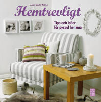 Hemtrevligt : tips och id&eacute;er f&ouml;r pyssel hemma